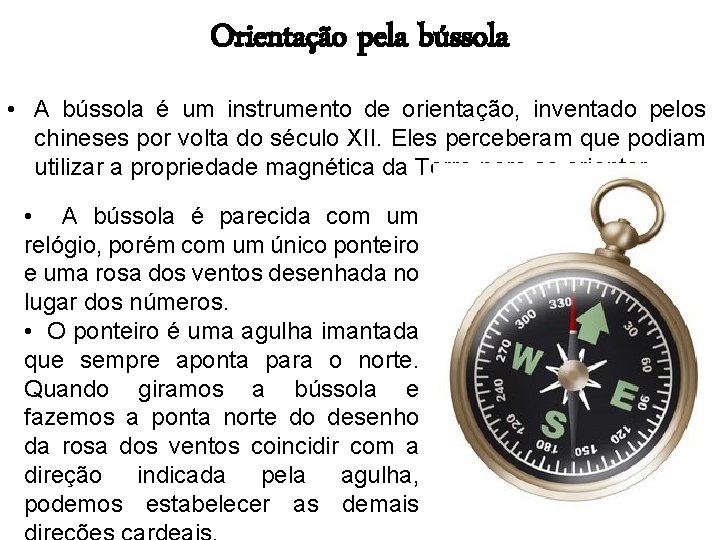 Orientação pela bússola • A bússola é um instrumento de orientação, inventado pelos chineses Orientação pela bússola • A bússola é um instrumento de orientação, inventado pelos chineses