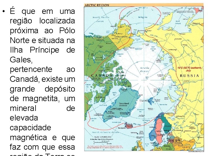 • É que em uma região localizada próxima ao Pólo Norte e situada • É que em uma região localizada próxima ao Pólo Norte e situada