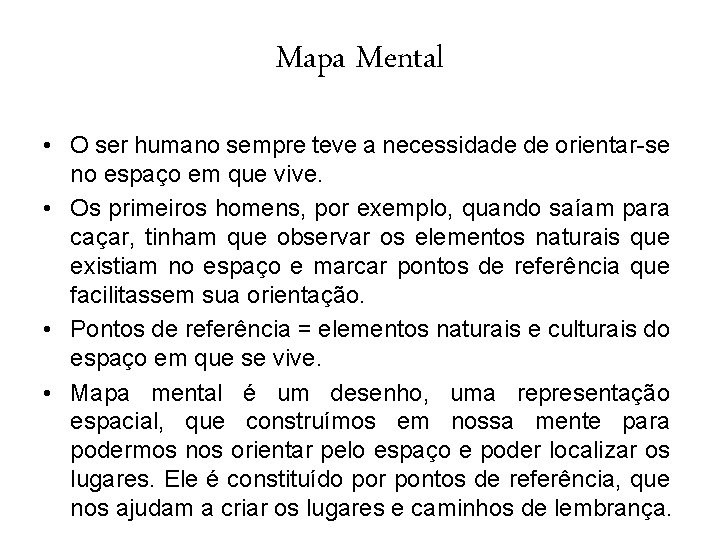Mapa Mental • O ser humano sempre teve a necessidade de orientar-se no espaço Mapa Mental • O ser humano sempre teve a necessidade de orientar-se no espaço