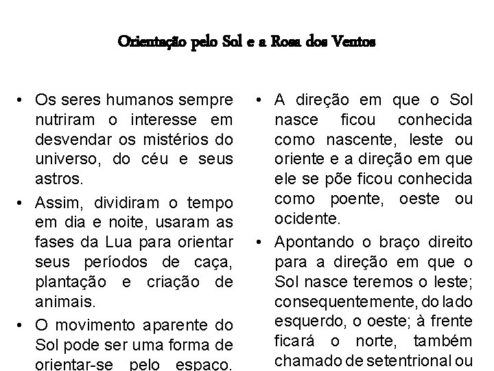 Orientação pelo Sol e a Rosa dos Ventos • Os seres humanos sempre nutriram Orientação pelo Sol e a Rosa dos Ventos • Os seres humanos sempre nutriram