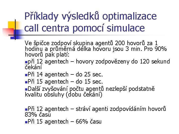 Příklady výsledků optimalizace call centra pomocí simulace Ve špičce zodpoví skupina agentů 200 hovorů