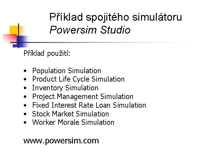 Příklad spojitého simulátoru Powersim Studio Příklad použití: • • Population Simulation Product Life Cycle