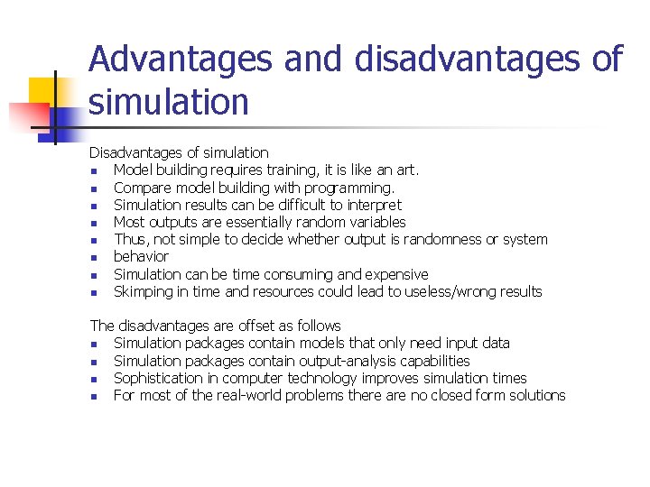 Advantages and disadvantages of simulation Disadvantages of simulation n Model building requires training, it