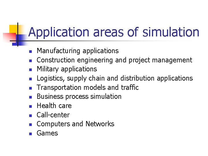 Application areas of simulation n n Manufacturing applications Construction engineering and project management Military