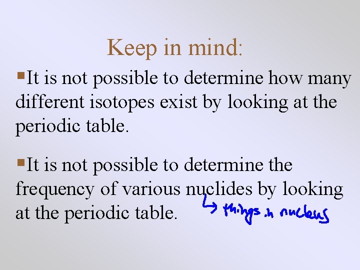 Keep in mind: §It is not possible to determine how many different isotopes exist Keep in mind: §It is not possible to determine how many different isotopes exist