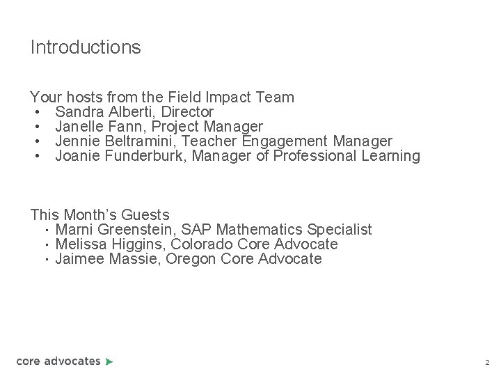 Introductions Your hosts from the Field Impact Team • Sandra Alberti, Director • Janelle