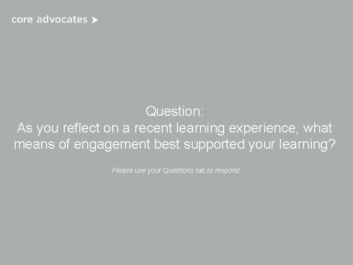Question: As you reflect on a recent learning experience, what means of engagement best