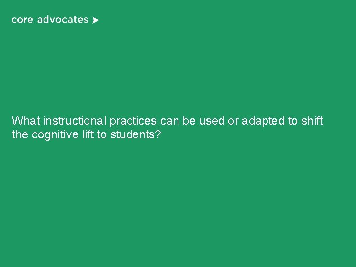 What instructional practices can be used or adapted to shift the cognitive lift to