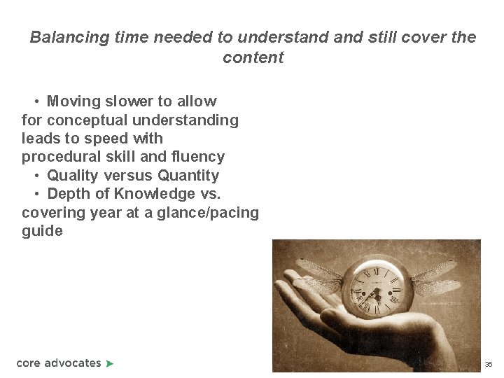 Balancing time needed to understand still cover the content • Moving slower to allow