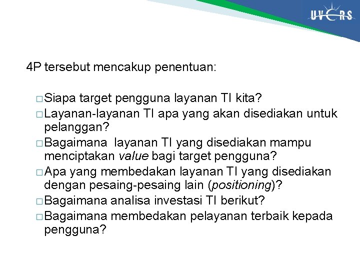 4 P tersebut mencakup penentuan: �Siapa target pengguna layanan TI kita? �Layanan-layanan TI apa