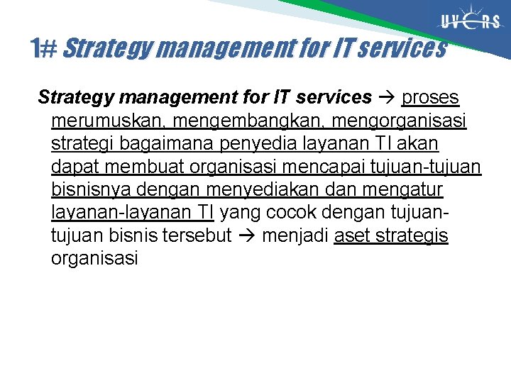 1# Strategy management for IT services proses merumuskan, mengembangkan, mengorganisasi strategi bagaimana penyedia layanan