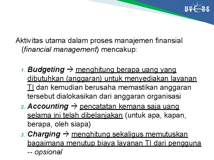 Aktivitas utama dalam proses manajemen finansial (financial management) mencakup: Budgeting menghitung berapa uang yang