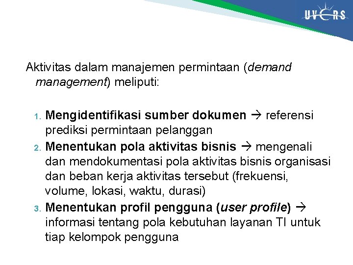 Aktivitas dalam manajemen permintaan (demand management) meliputi: Mengidentifikasi sumber dokumen referensi prediksi permintaan pelanggan