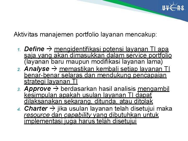 Aktivitas manajemen portfolio layanan mencakup: 1. 2. 3. 4. Define mengidentifikasi potensi layanan TI