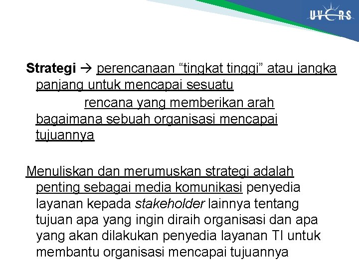 Strategi perencanaan “tingkat tinggi” atau jangka panjang untuk mencapai sesuatu rencana yang memberikan arah