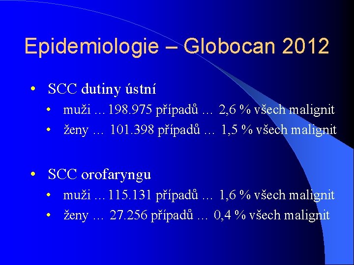 Epidemiologie – Globocan 2012 • SCC dutiny ústní • muži … 198. 975 případů