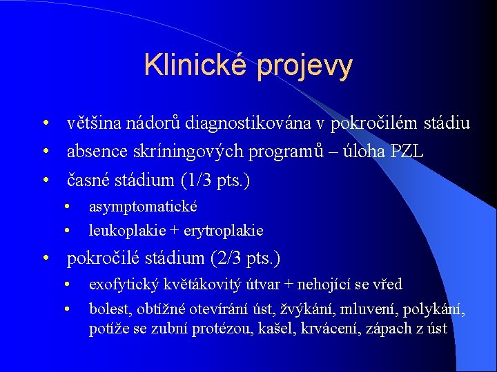 Klinické projevy • většina nádorů diagnostikována v pokročilém stádiu • absence skríningových programů –