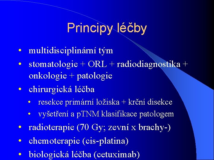 Principy léčby • multidisciplinární tým • stomatologie + ORL + radiodiagnostika + onkologie +