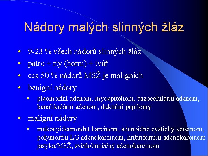 Nádory malých slinných žláz • • 9 -23 % všech nádorů slinných žláz patro