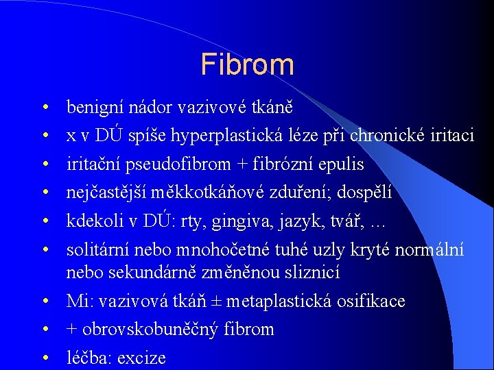 Fibrom • • • benigní nádor vazivové tkáně x v DÚ spíše hyperplastická léze