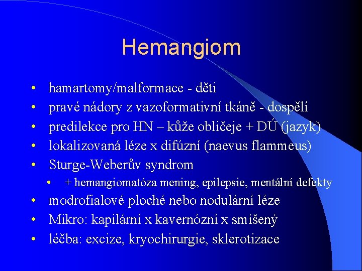 Hemangiom • • • hamartomy/malformace - děti pravé nádory z vazoformativní tkáně - dospělí