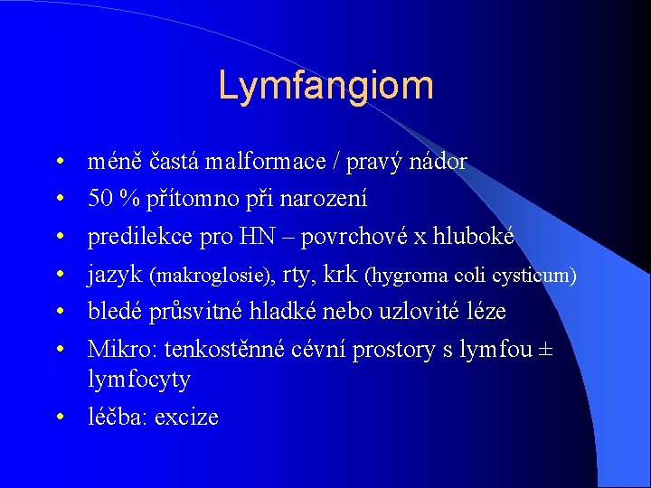 Lymfangiom • • • méně častá malformace / pravý nádor 50 % přítomno při