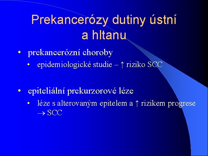 Prekancerózy dutiny ústní a hltanu • prekancerózní choroby • epidemiologické studie – ↑ riziko