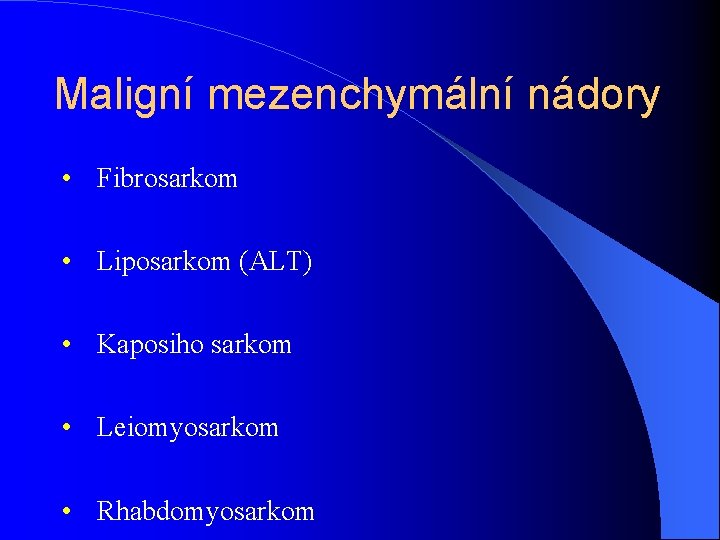 Maligní mezenchymální nádory • Fibrosarkom • Liposarkom (ALT) • Kaposiho sarkom • Leiomyosarkom •