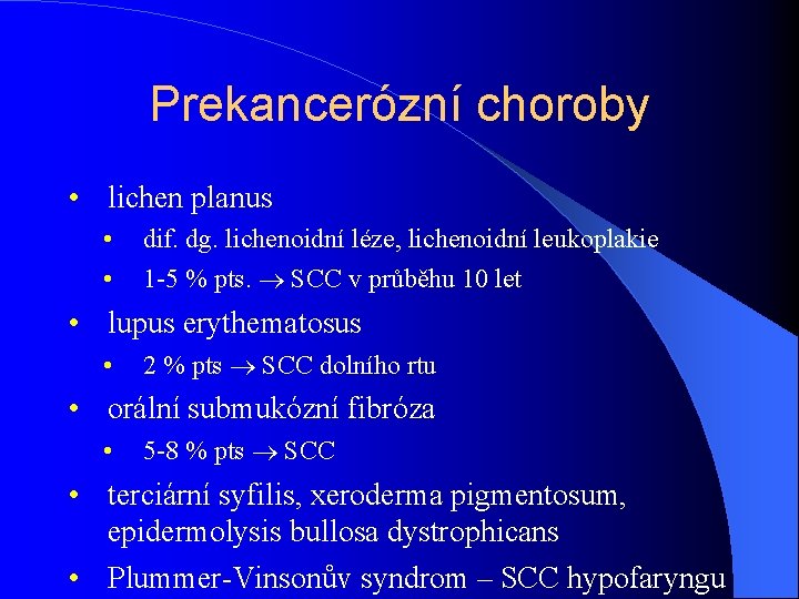 Prekancerózní choroby • lichen planus • • dif. dg. lichenoidní léze, lichenoidní leukoplakie 1