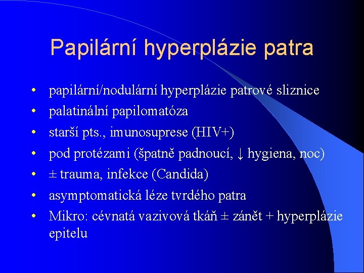 Papilární hyperplázie patra • • papilární/nodulární hyperplázie patrové sliznice palatinální papilomatóza starší pts. ,