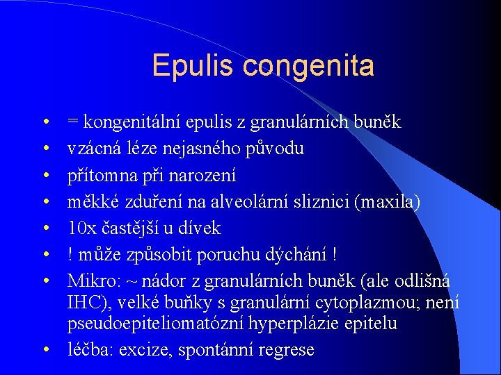 Epulis congenita • • = kongenitální epulis z granulárních buněk vzácná léze nejasného původu