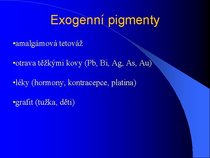 Exogenní pigmenty • amalgámová tetováž • otrava těžkými kovy (Pb, Bi, Ag, As, Au)