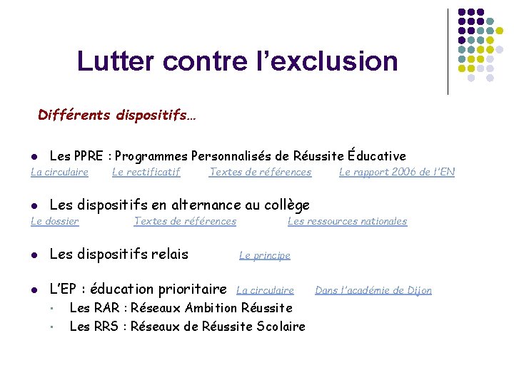 Lutter contre l’exclusion Différents dispositifs… l Les PPRE : Programmes Personnalisés de Réussite Éducative