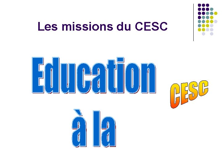 Les missions du CESC 