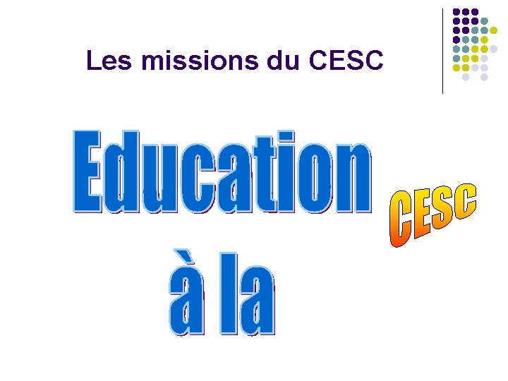 Les missions du CESC 