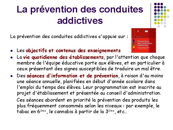 La prévention des conduites addictives s'appuie sur : l l l Les objectifs et