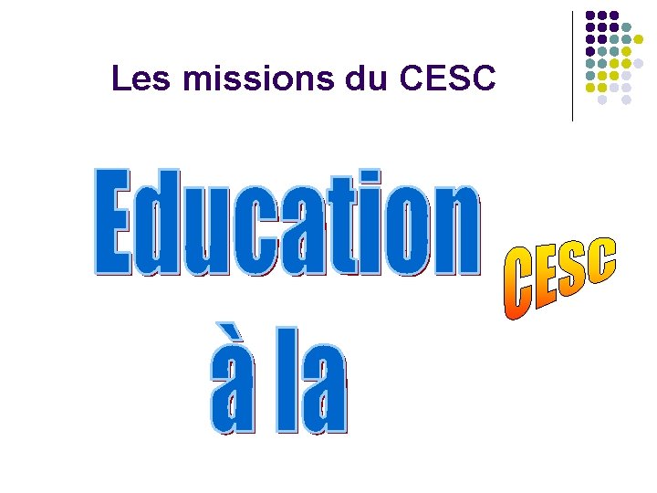 Les missions du CESC 