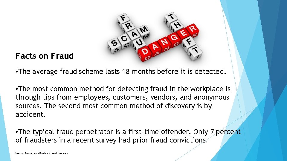 Facts on Fraud • The average fraud scheme lasts 18 months before it is
