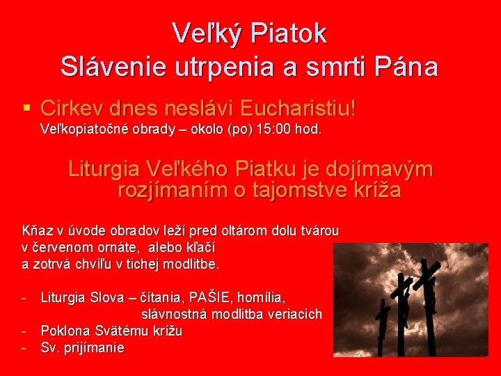 Veľký Piatok Slávenie utrpenia a smrti Pána § Cirkev dnes neslávi Eucharistiu! Veľkopiatočné obrady