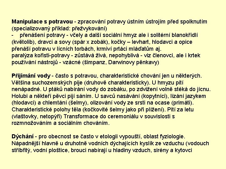 Manipulace s potravou - zpracování potravy ústním ústrojím před spolknutím (specializovaný příklad: přežvykování) -