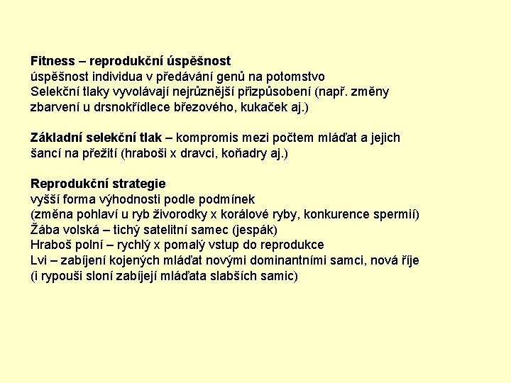 Fitness – reprodukční úspěšnost individua v předávání genů na potomstvo Selekční tlaky vyvolávají nejrůznější