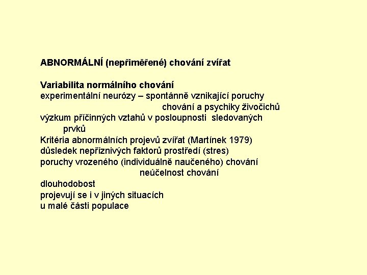 ABNORMÁLNÍ (nepřiměřené) chování zvířat Variabilita normálního chování experimentální neurózy – spontánně vznikající poruchy chování