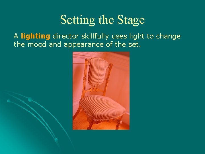 Setting the Stage A lighting director skillfully uses light to change the mood and