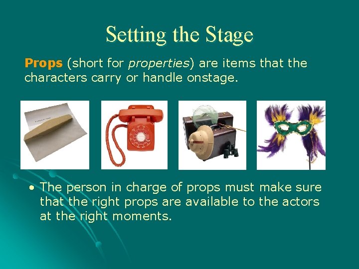 Setting the Stage Props (short for properties) are items that the characters carry or