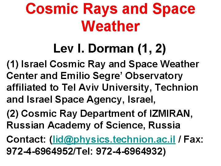 Cosmic Rays and Space Weather Lev I. Dorman (1, 2) (1) Israel Cosmic Ray