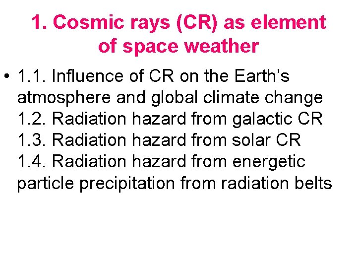 1. Cosmic rays (CR) as element of space weather • 1. 1. Influence of