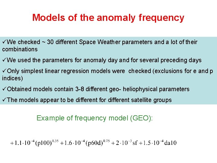 Models of the anomaly frequency üWe checked ~ 30 different Space Weather parameters and