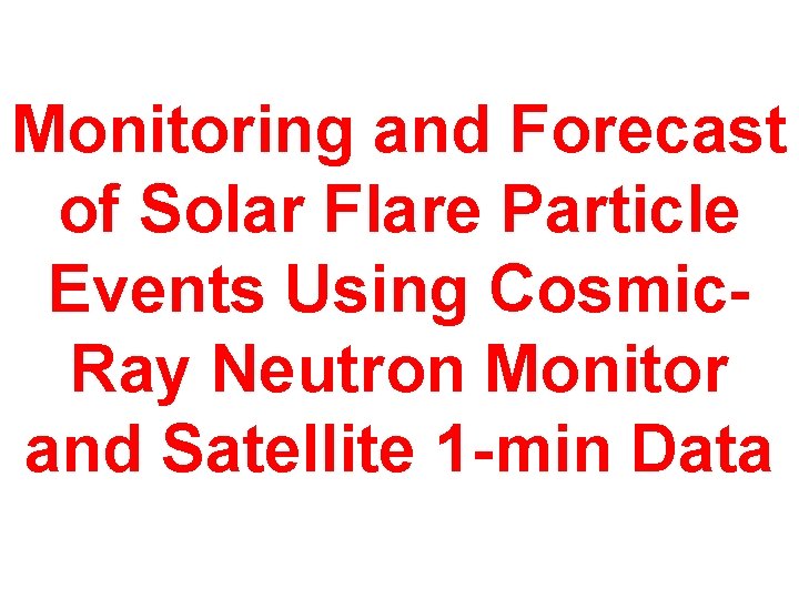 Monitoring and Forecast of Solar Flare Particle Events Using Cosmic. Ray Neutron Monitor and