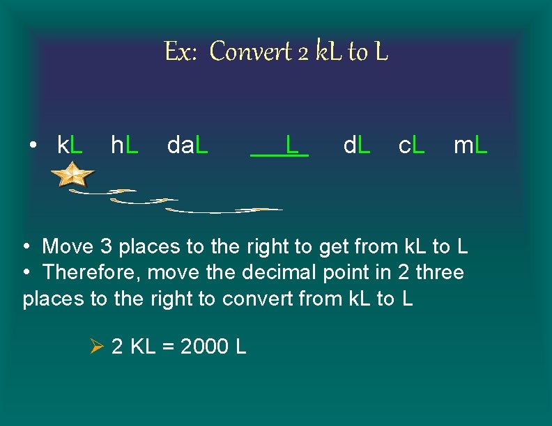 Ex: Convert 2 k. L to L • k. L h. L da. L