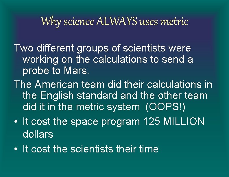 Why science ALWAYS uses metric Two different groups of scientists were working on the
